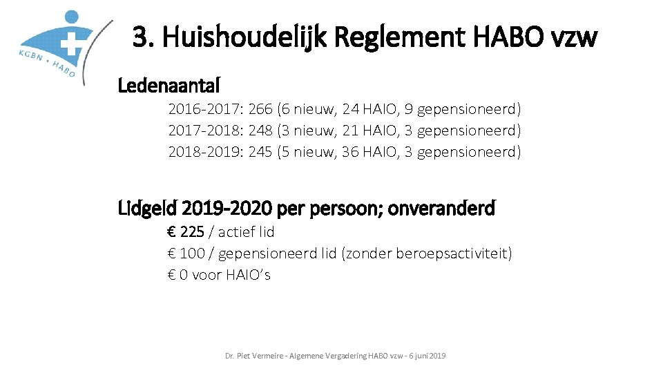 3. Huishoudelijk Reglement HABO vzw Ledenaantal 2016 -2017: 266 (6 nieuw, 24 HAIO, 9