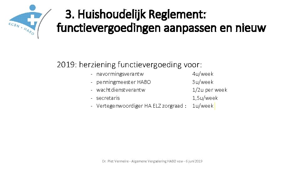 3. Huishoudelijk Reglement: functievergoedingen aanpassen en nieuw 2019: herziening functievergoeding voor: - navormingsverantw penningmeester