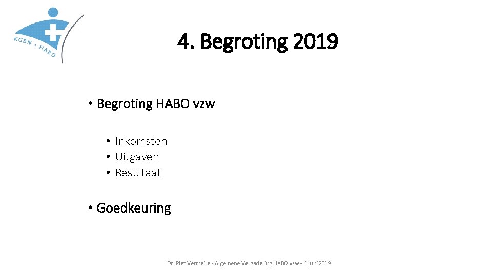 4. Begroting 2019 • Begroting HABO vzw • Inkomsten • Uitgaven • Resultaat •