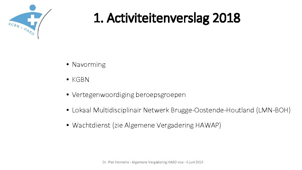 1. Activiteitenverslag 2018 • Navorming • KGBN • Vertegenwoordiging beroepsgroepen • Lokaal Multidisciplinair Netwerk