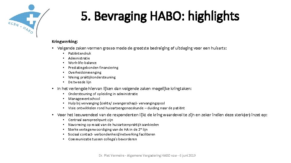 5. Bevraging HABO: highlights Kringwerking: • Volgende zaken vormen grosso modo de grootste bedreiging