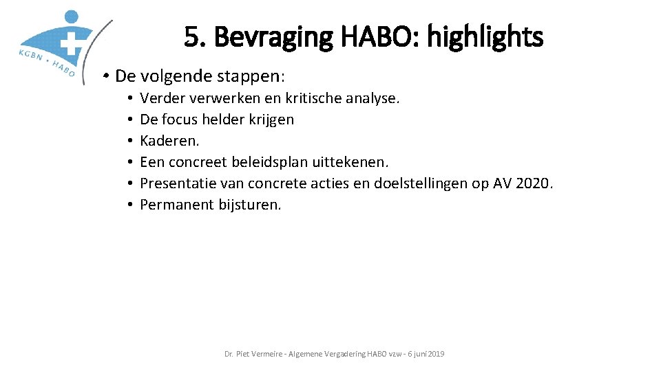 5. Bevraging HABO: highlights. • De volgende stappen: • • • Verder verwerken en