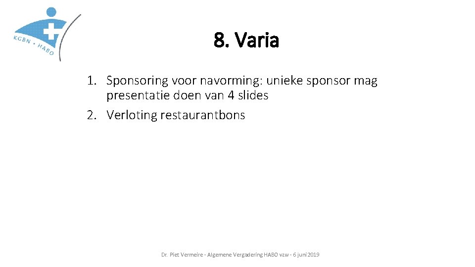 8. Varia 1. Sponsoring voor navorming: unieke sponsor mag presentatie doen van 4 slides