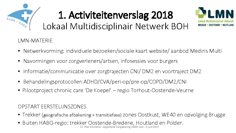 1. Activiteitenverslag 2018 Lokaal Multidisciplinair Netwerk BOH LMN-MATERIE • Netwerkvorming: individuele bezoeken/sociale kaart website/