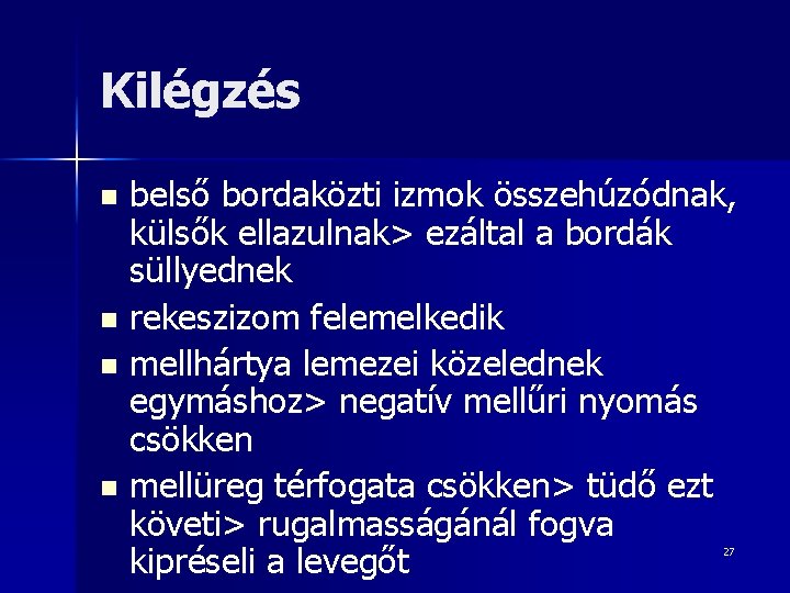 Kilégzés belső bordaközti izmok összehúzódnak, külsők ellazulnak> ezáltal a bordák süllyednek n rekeszizom felemelkedik