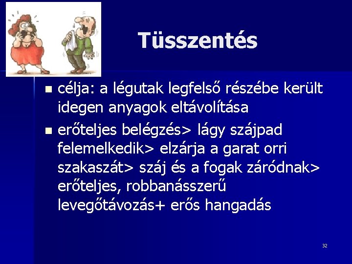 Tüsszentés célja: a légutak legfelső részébe került idegen anyagok eltávolítása n erőteljes belégzés> lágy