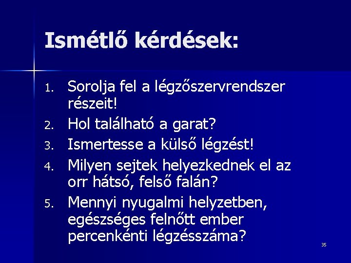 Ismétlő kérdések: 1. 2. 3. 4. 5. Sorolja fel a légzőszervrendszer részeit! Hol található