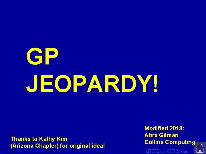 GP JEOPARDY! Click Once to Begin Thanks to Kathy Kim (Arizona Chapter) for original