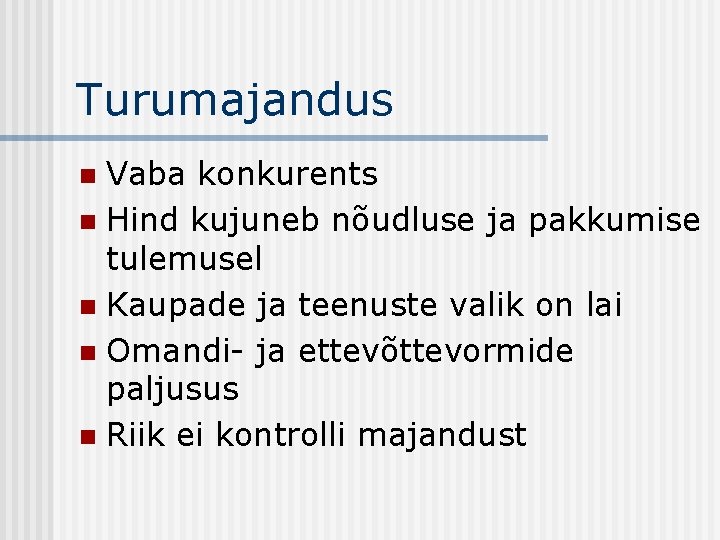 Turumajandus Vaba konkurents n Hind kujuneb nõudluse ja pakkumise tulemusel n Kaupade ja teenuste