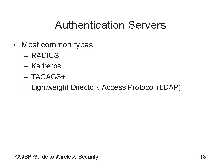 Authentication Servers • Most common types – – RADIUS Kerberos TACACS+ Lightweight Directory Access