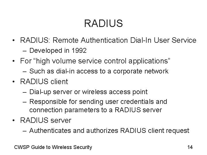 RADIUS • RADIUS: Remote Authentication Dial-In User Service – Developed in 1992 • For