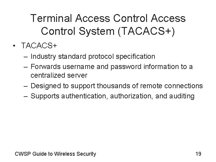 Terminal Access Control System (TACACS+) • TACACS+ – Industry standard protocol specification – Forwards