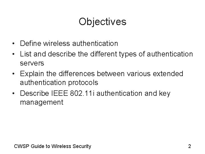Objectives • Define wireless authentication • List and describe the different types of authentication