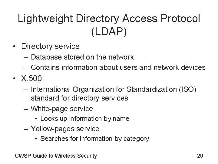 Lightweight Directory Access Protocol (LDAP) • Directory service – Database stored on the network