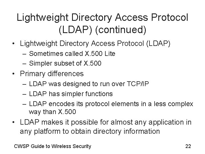 Lightweight Directory Access Protocol (LDAP) (continued) • Lightweight Directory Access Protocol (LDAP) – Sometimes