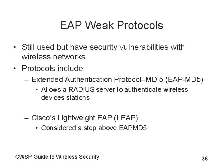 EAP Weak Protocols • Still used but have security vulnerabilities with wireless networks •