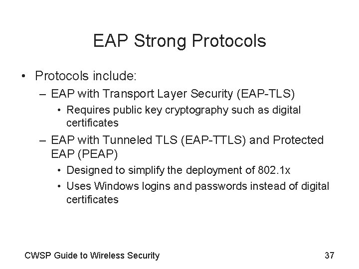 EAP Strong Protocols • Protocols include: – EAP with Transport Layer Security (EAP-TLS) •