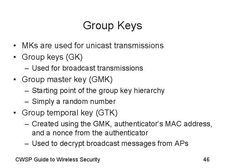 Group Keys • MKs are used for unicast transmissions • Group keys (GK) –