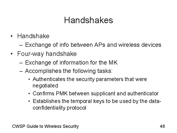 Handshakes • Handshake – Exchange of info between APs and wireless devices • Four-way