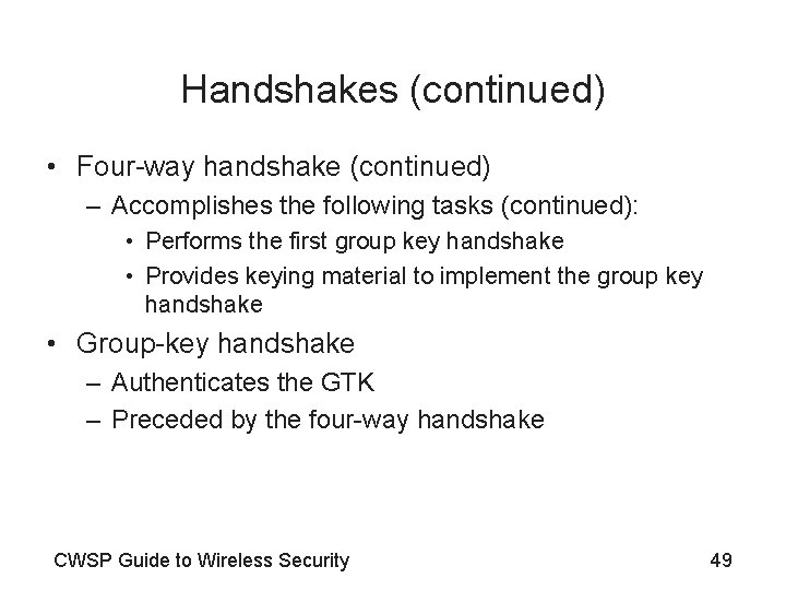 Handshakes (continued) • Four-way handshake (continued) – Accomplishes the following tasks (continued): • Performs