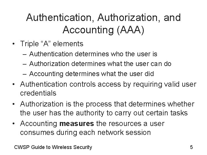 Authentication, Authorization, and Accounting (AAA) • Triple “A” elements – Authentication determines who the