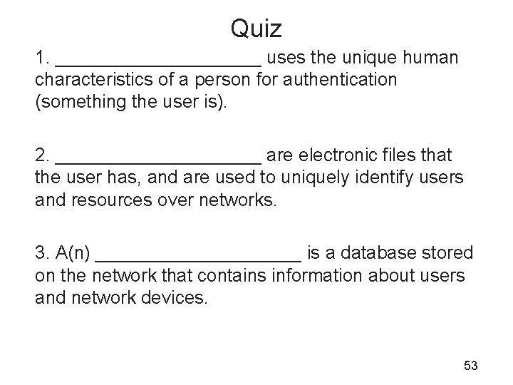 Quiz 1. __________ uses the unique human characteristics of a person for authentication (something