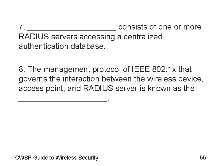 7. __________ consists of one or more RADIUS servers accessing a centralized authentication database.