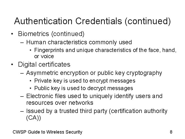 Authentication Credentials (continued) • Biometrics (continued) – Human characteristics commonly used • Fingerprints and