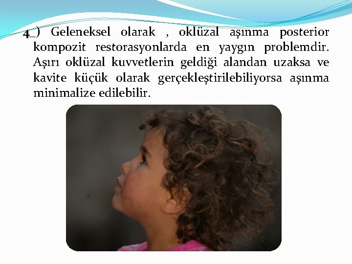 4_) Geleneksel olarak , oklüzal aşınma posterior kompozit restorasyonlarda en yaygın problemdir. Aşırı oklüzal
