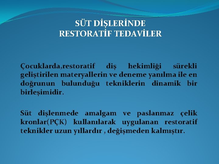 SÜT DİŞLERİNDE RESTORATİF TEDAVİLER Çocuklarda, restoratif diş hekimliği sürekli geliştirilen materyallerin ve deneme yanılma