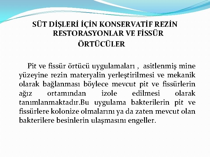 SÜT DİŞLERİ İÇİN KONSERVATİF REZİN RESTORASYONLAR VE FİSSÜR ÖRTÜCÜLER Pit ve fissür örtücü uygulamaları