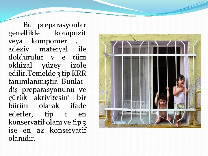 Bu preparasyonlar genellikle kompozit veya kompomer , adeziv materyal ile doldurulur v e tüm