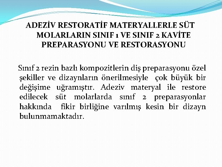 ADEZİV RESTORATİF MATERYALLERLE SÜT MOLARLARIN SINIF 1 VE SINIF 2 KAVİTE PREPARASYONU VE RESTORASYONU