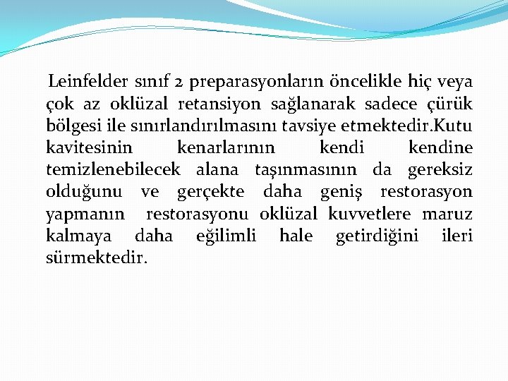 Leinfelder sınıf 2 preparasyonların öncelikle hiç veya çok az oklüzal retansiyon sağlanarak sadece çürük