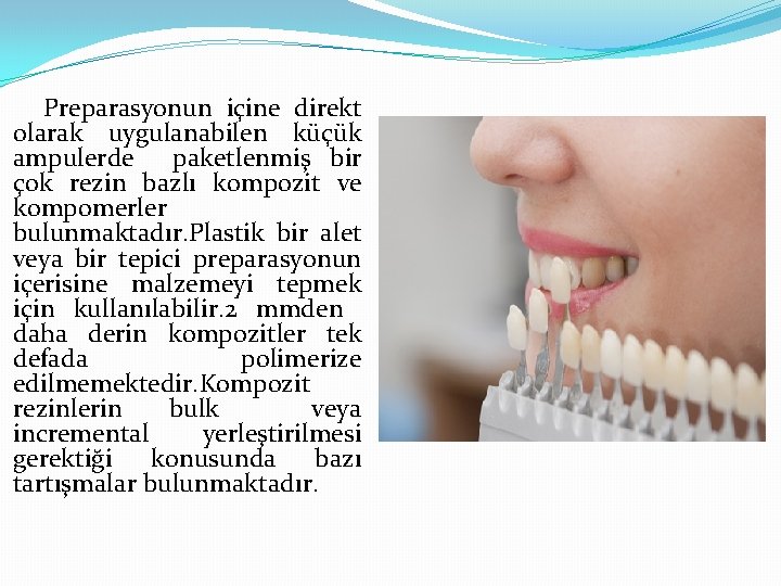 Preparasyonun içine direkt olarak uygulanabilen küçük ampulerde paketlenmiş bir çok rezin bazlı kompozit ve