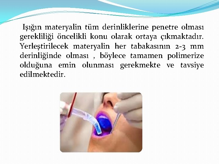 Işığın materyalin tüm derinliklerine penetre olması gerekliliği öncelikli konu olarak ortaya çıkmaktadır. Yerleştirilecek materyalin