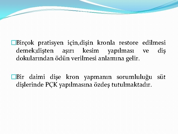 �Birçok pratisyen için, dişin kronla restore edilmesi demek; dişten aşırı kesim yapılması ve diş