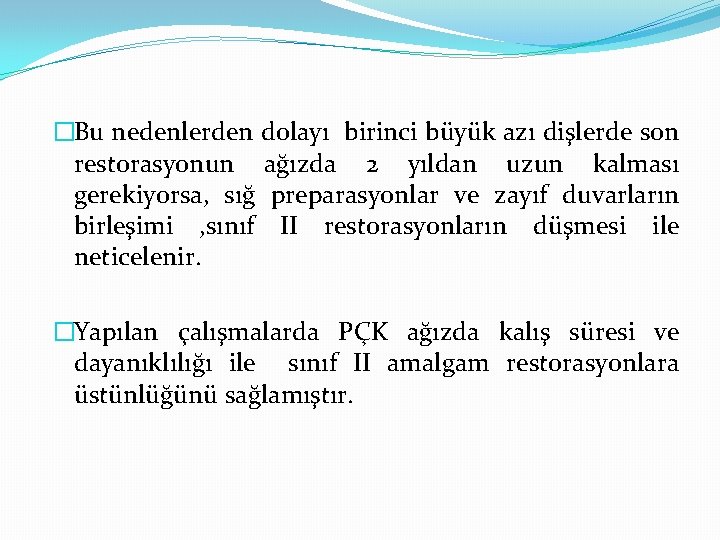 �Bu nedenlerden dolayı birinci büyük azı dişlerde son restorasyonun ağızda 2 yıldan uzun kalması