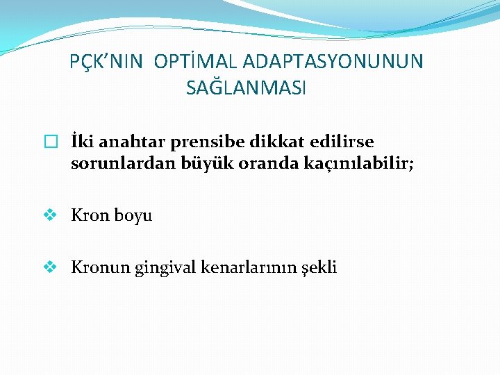 PÇK’NIN OPTİMAL ADAPTASYONUNUN SAĞLANMASI � İki anahtar prensibe dikkat edilirse sorunlardan büyük oranda kaçınılabilir;