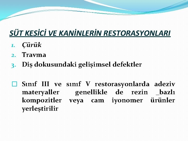 SÜT KESİCİ VE KANİNLERİN RESTORASYONLARI 1. Çürük 2. Travma 3. Diş dokusundaki gelişimsel defektler