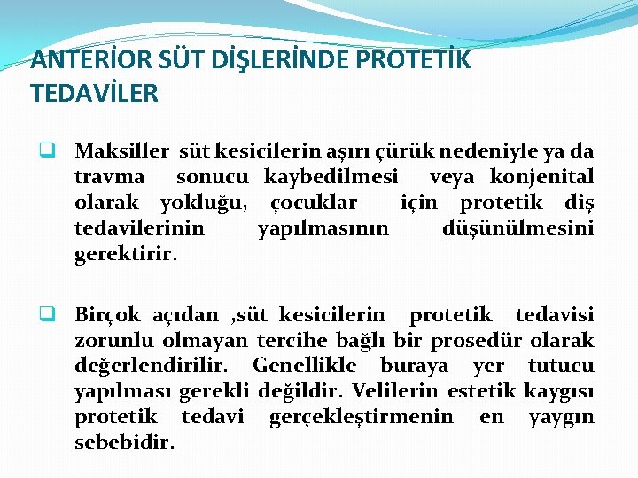 ANTERİOR SÜT DİŞLERİNDE PROTETİK TEDAVİLER q Maksiller süt kesicilerin aşırı çürük nedeniyle ya da