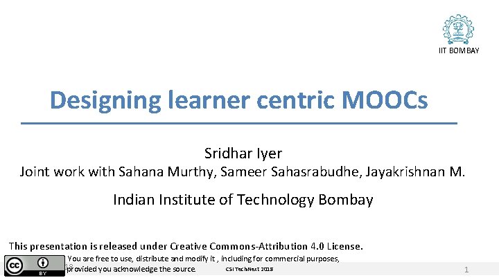 IIT BOMBAY Designing learner centric MOOCs Sridhar Iyer Joint work with Sahana Murthy, Sameer