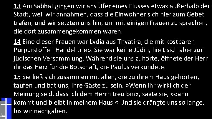 13 Am Sabbat gingen wir ans Ufer eines Flusses etwas außerhalb der Stadt, weil