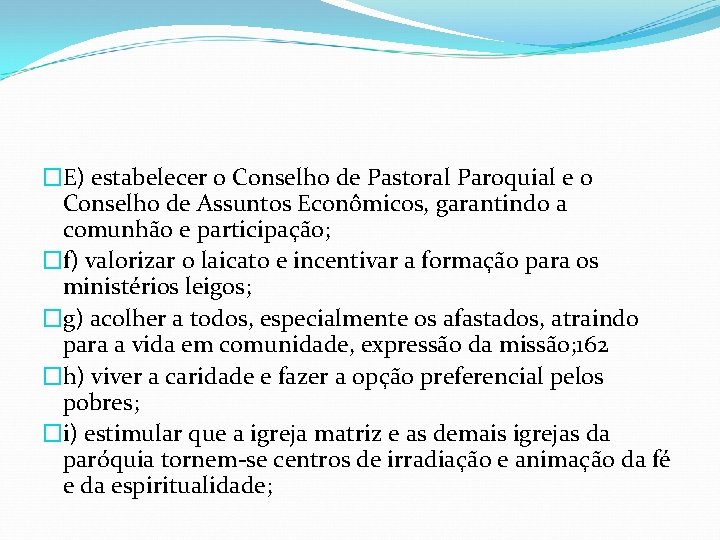 �E) estabelecer o Conselho de Pastoral Paroquial e o Conselho de Assuntos Econômicos, garantindo