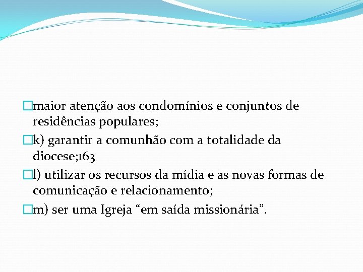 �maior atenção aos condomínios e conjuntos de residências populares; �k) garantir a comunhão com