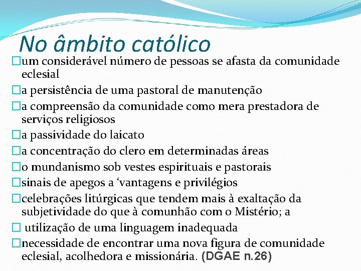 No âmbito católico �um considerável número de pessoas se afasta da comunidade eclesial �a