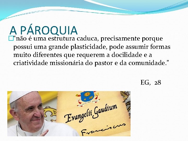 A PÁROQUIA �“não é uma estrutura caduca, precisamente porque possui uma grande plasticidade, pode