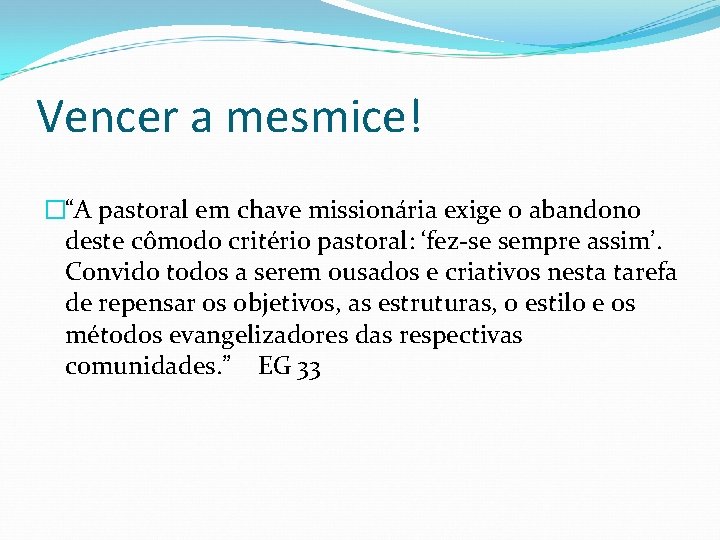 Vencer a mesmice! �“A pastoral em chave missionária exige o abandono deste cômodo critério