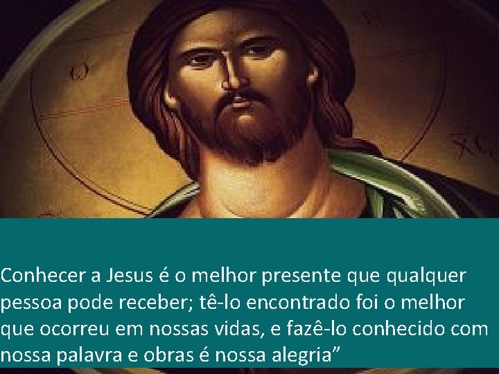 Conhecer a Jesus é o melhor presente qualquer pessoa pode receber; tê-lo encontrado foi