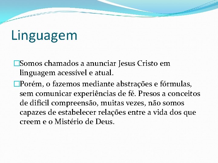 Linguagem �Somos chamados a anunciar Jesus Cristo em linguagem acessível e atual. �Porém, o